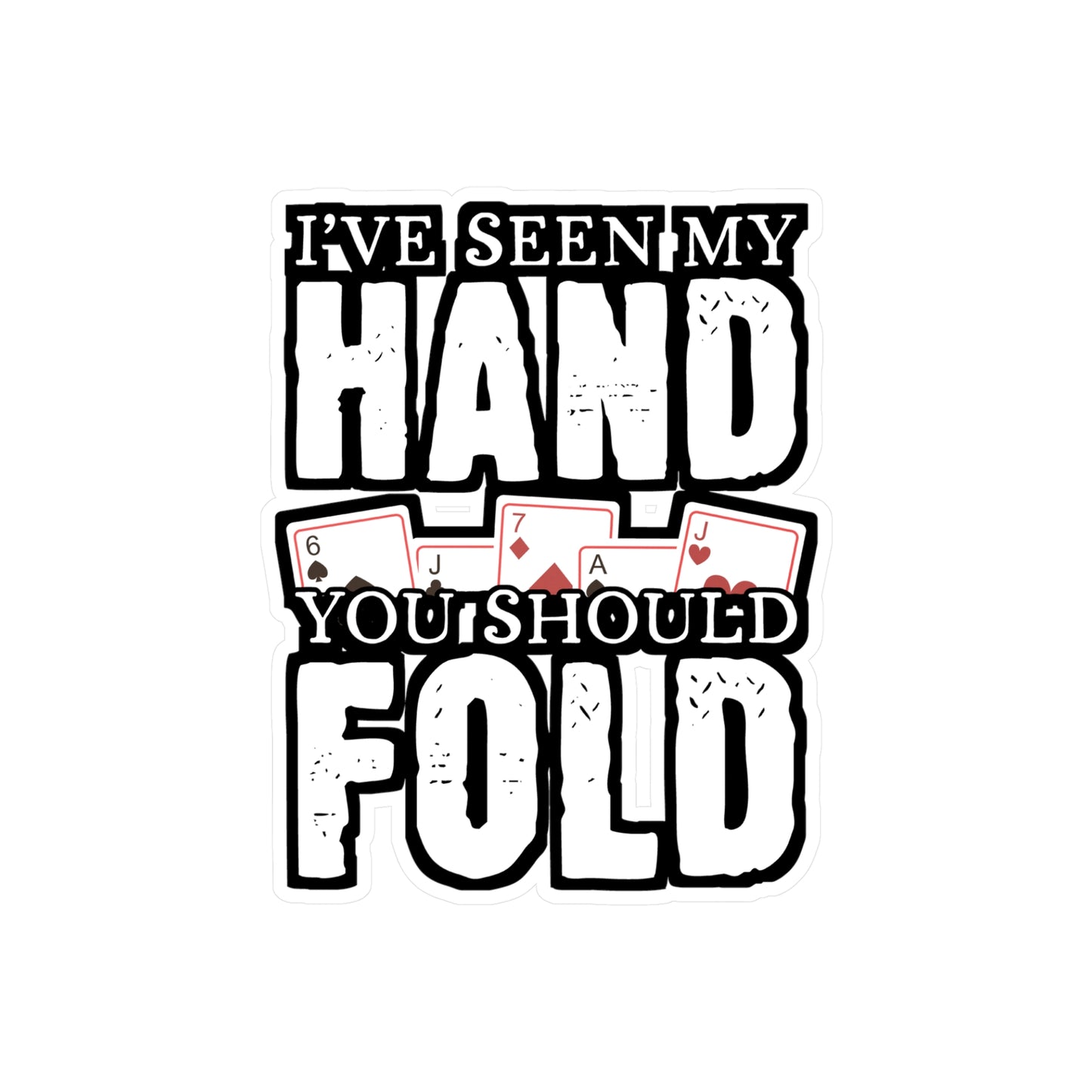 I've Seen My Hand You Should Fold - Poker Sticker for Laptop Sticker. Water Bottle Sticker, Vinyl Bluff Decal - Poker Gift