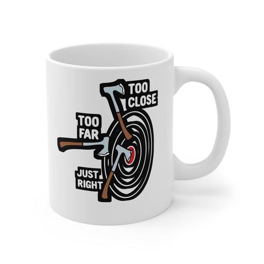 Too Close Too Far Just Right Axe Throwing - Axe-throwing Mug for Coffee 11oz. Axe-throwing Cup, White ceramic, Knife Mug - Axe-throwing Gift