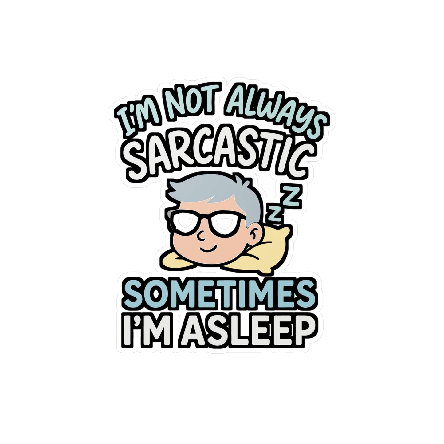 Sarcasm Sticker – "I'm Not Always Sarcastic Sometimes I'm Asleep" Decals, Funny Humor Quote for Laptop, Water Bottle, Waterproof Vinyl