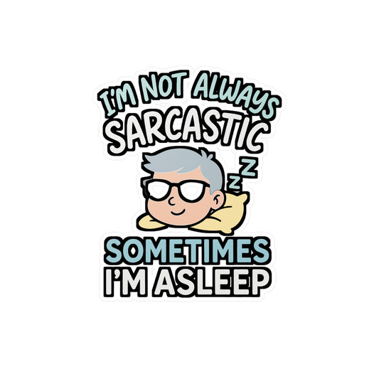 Sarcasm Sticker – "I'm Not Always Sarcastic Sometimes I'm Asleep" Decals, Funny Humor Quote for Laptop, Water Bottle, Waterproof Vinyl
