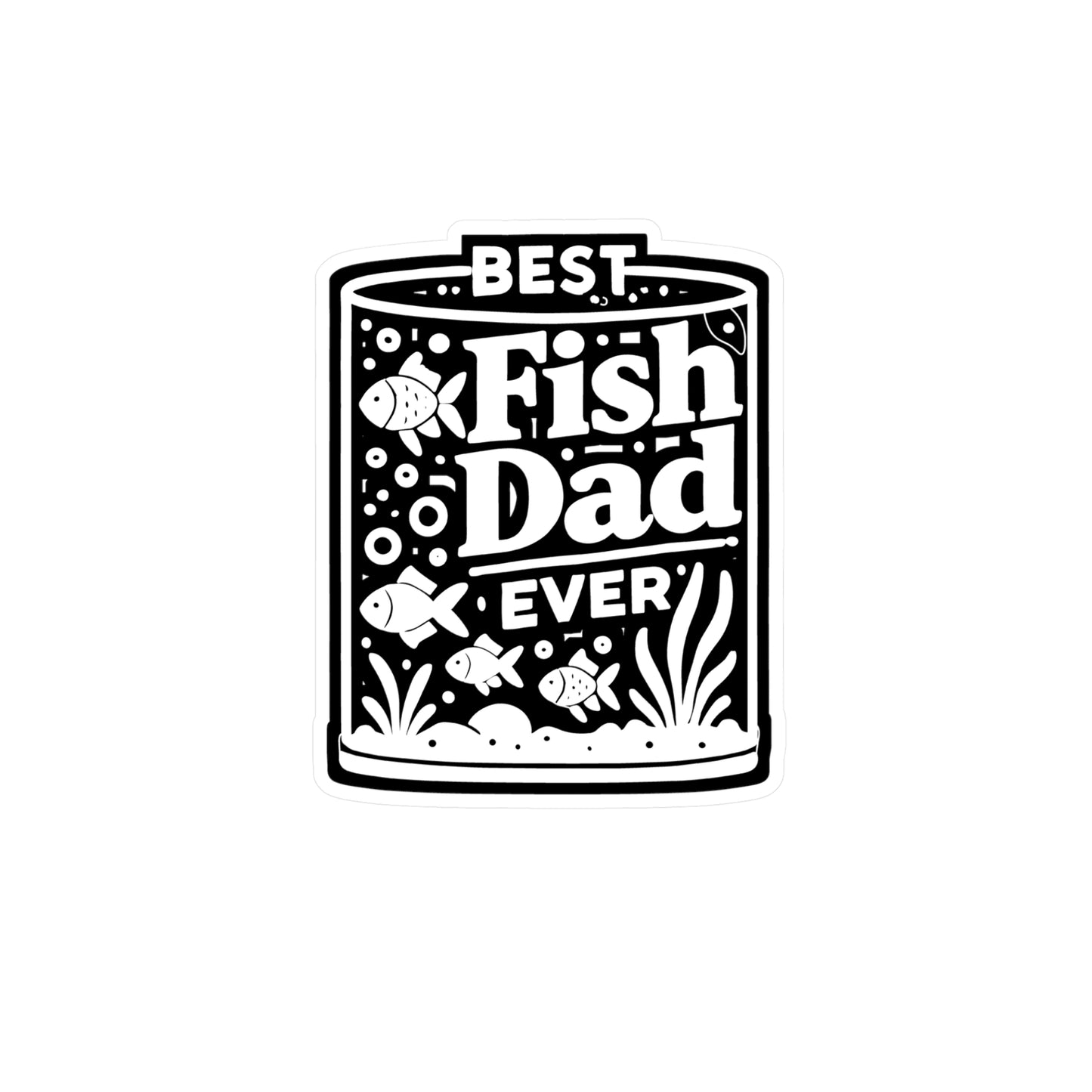 Best Fish Dad Ever  - Aquarist Sticker for Window Laptop Sticker. Water Bottle Sticker, Vinyl Aquarium Decal - Aquarist Gift