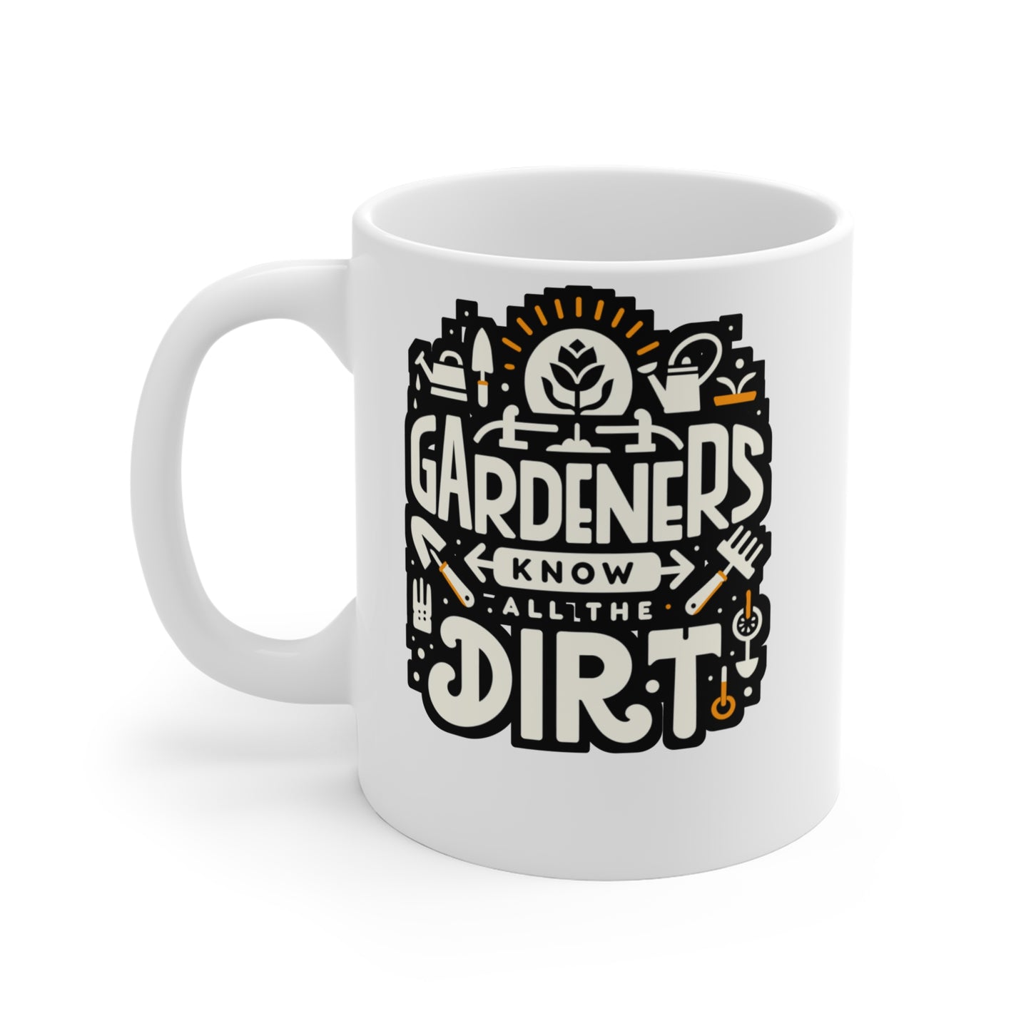 Gardeners know all the dirt - Gardening Mug for Coffee 11oz. Gardening Cup, White ceramic, Greenhouse Mug, Compost Tea Cup - Gardening Gift