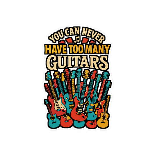 You Can Never Have Too Many Guitars – Guitar Sticker for Laptop or Water Bottle | Vinyl Musician Decal, Gift for Guitar Players