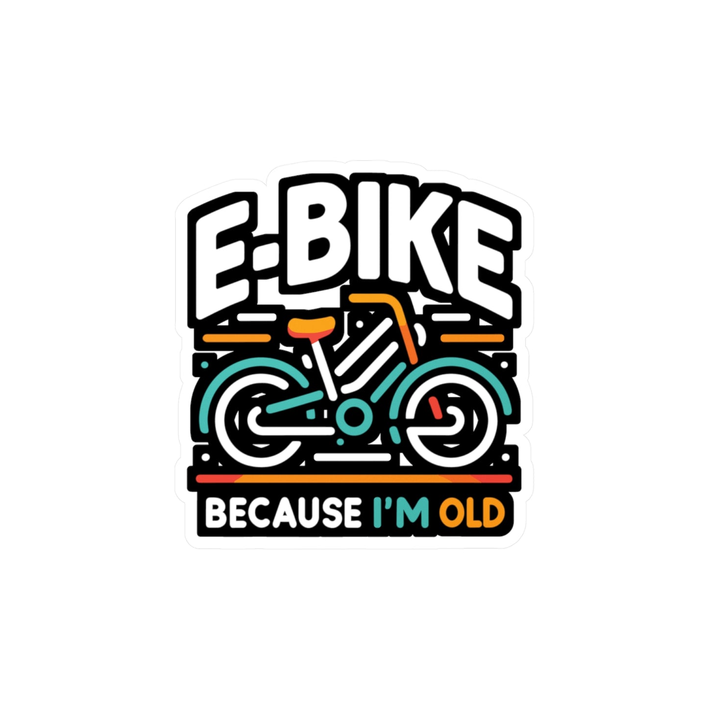 E-Bike Because I'm Old - E-bike Sticker for Laptop Sticker. Water Bottle Sticker, Vinyl Electric-bike Decal - E-bike Gift