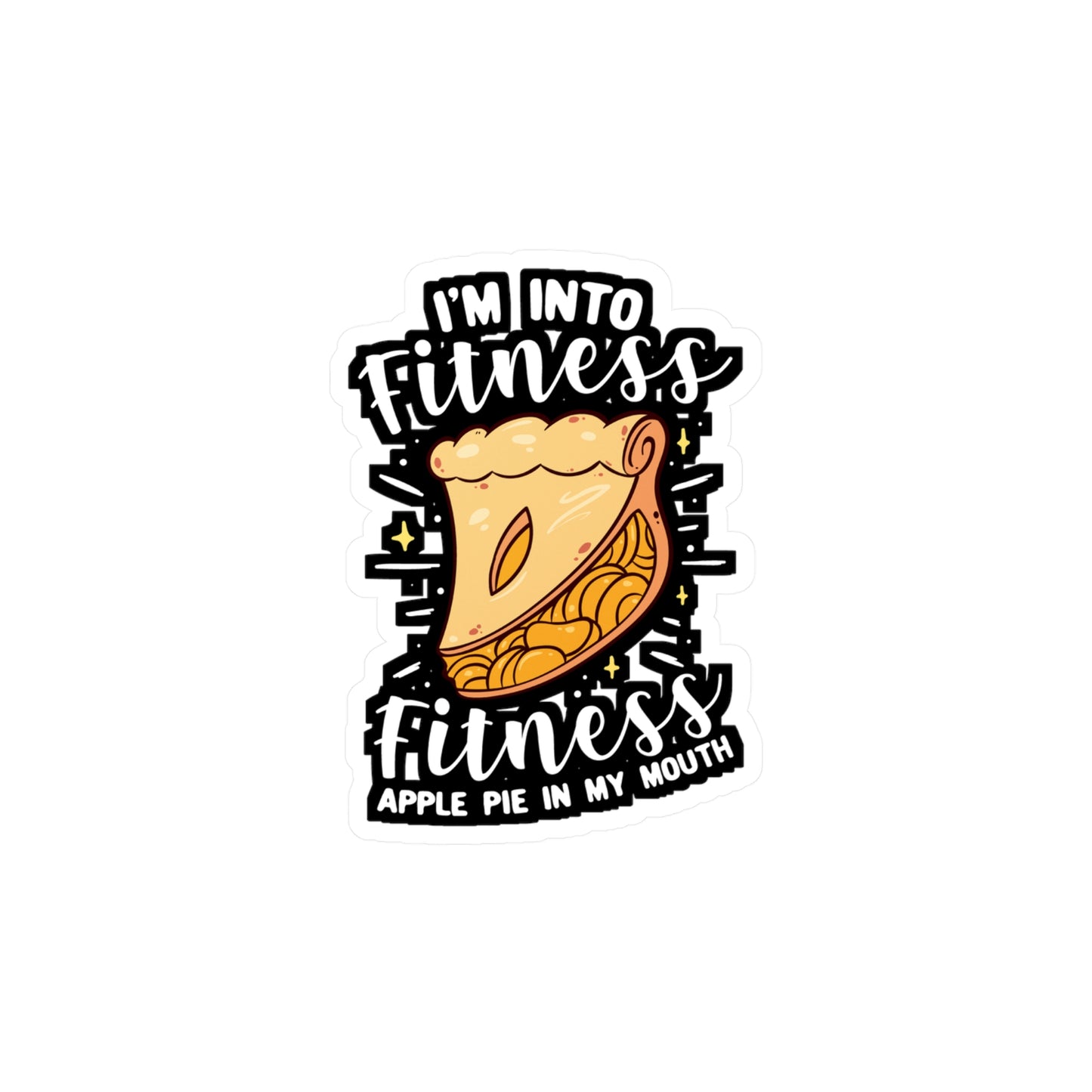 I'm Into Fitness Fitness Apple Pie In My Mouth - Apple-pie Sticker for Window Laptop Sticker. Water Bottle Sticker, Vinyl Caramel Decal - Apple-pie Gift