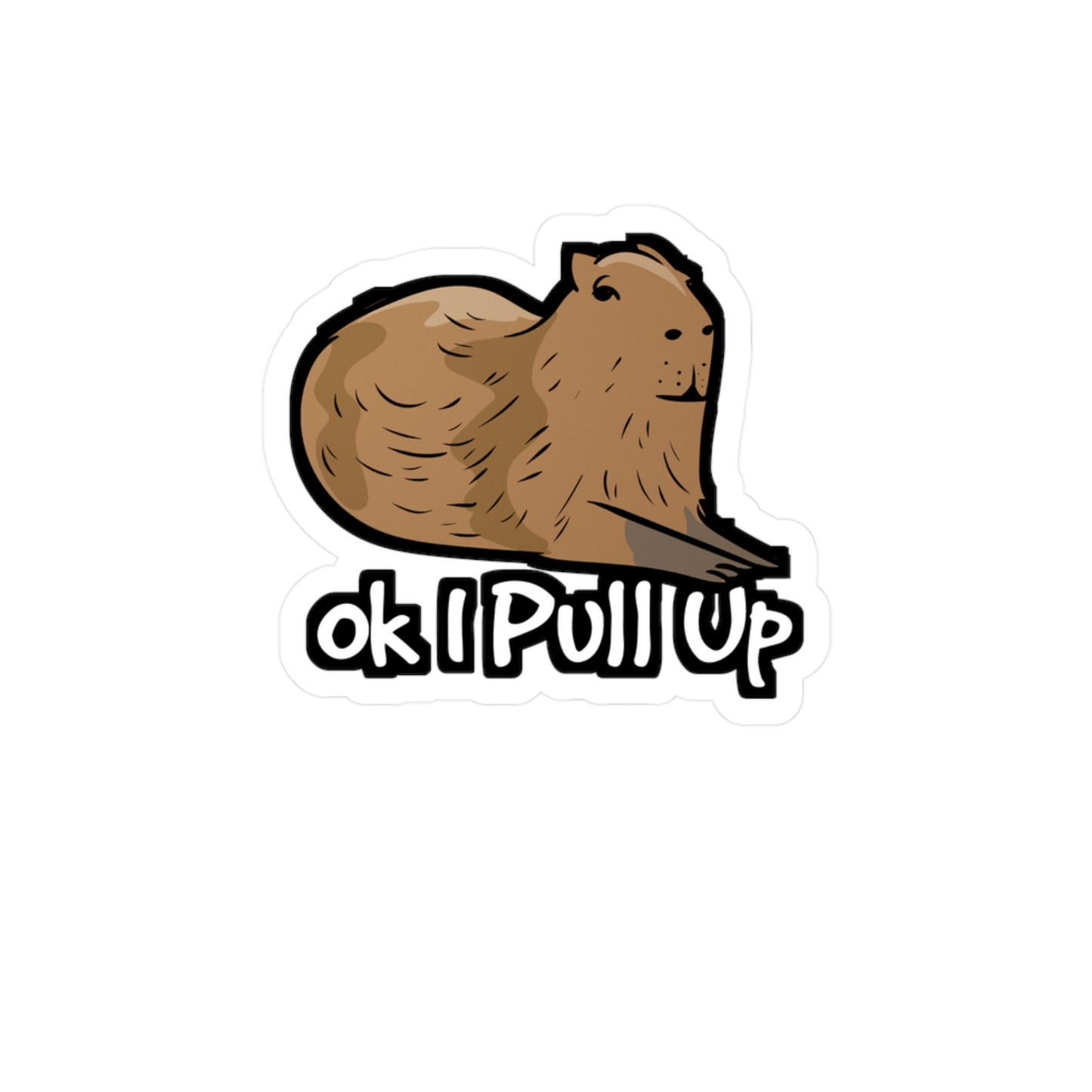 Ok I Pull Up - Capybara Sticker for Car Window Laptop Sticker. Water Bottle Sticker, Vinyl Capy Decal, Rodent Sticker - Capybara Gift