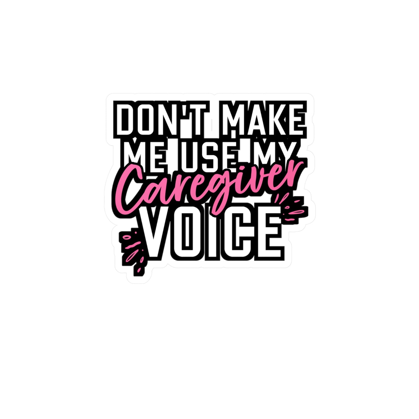 Don't Make Me Use My Caregiver Voice | Nurse Sticker | Caregiver Decals | Nursing-student Laptop Sticker | Nurse Gift | Caregiver Gift