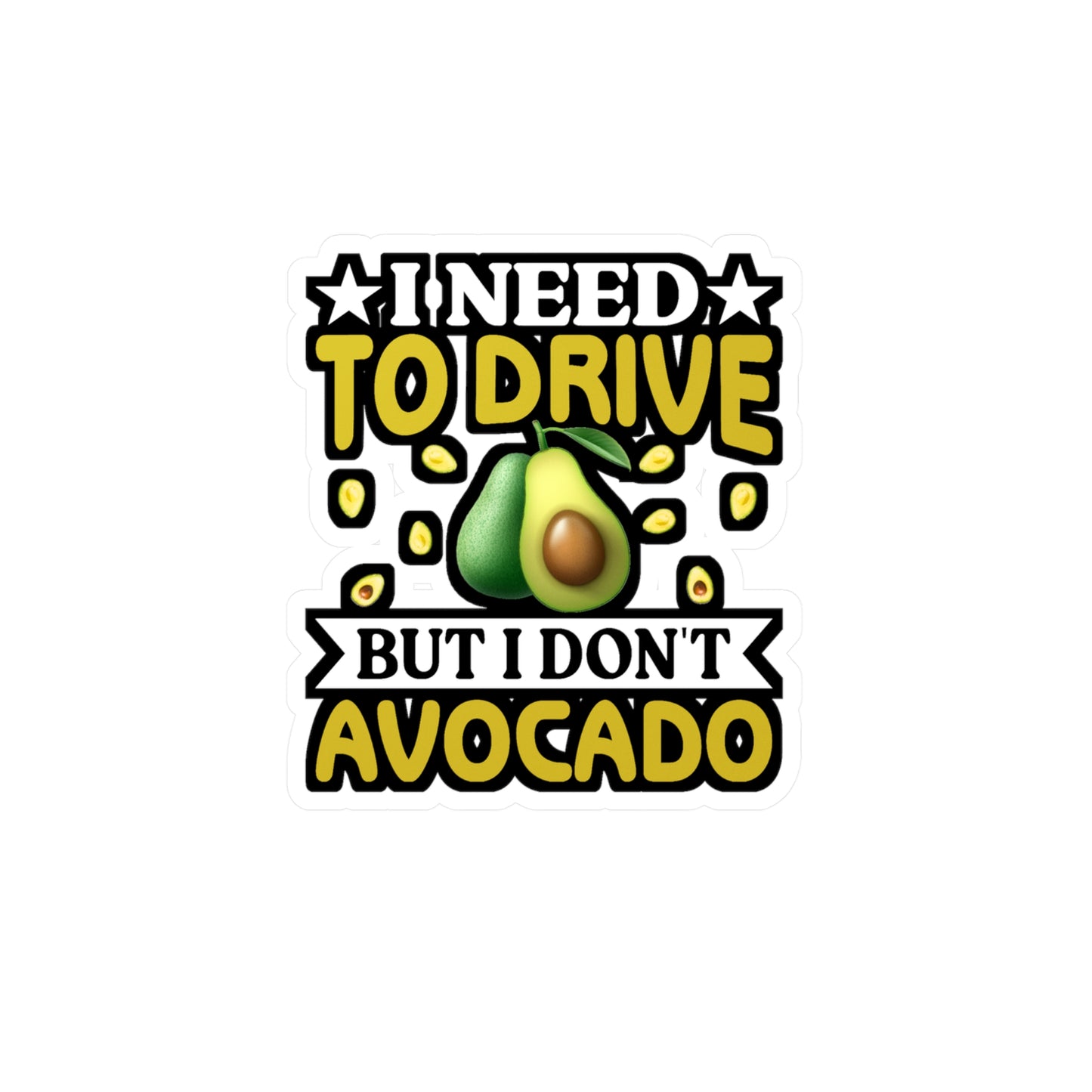 I need to drive but I don t avocado - Plant-based Sticker for Laptop Sticker. Water Bottle Sticker, Vinyl Vegan Decal - Plant-based Gift