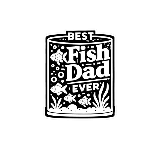 Best Fish Dad Ever  - Aquarist Sticker for Window Laptop Sticker. Water Bottle Sticker, Vinyl Aquarium Decal - Aquarist Gift