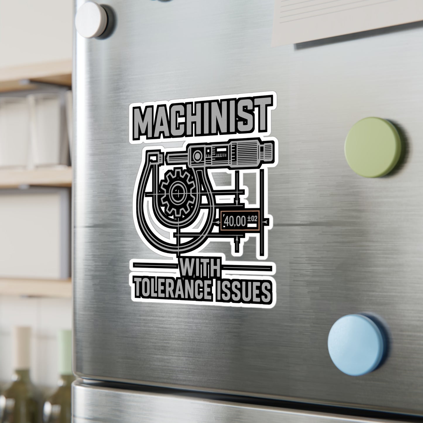 Machinist With Tolerance Issues - Machinist Sticker for Toolboxes, Laptops - Funny Gift for Precision Engineers, Shop Workers