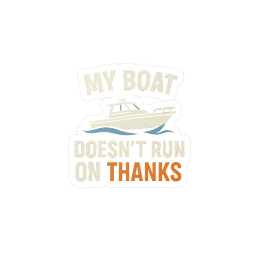 Boating Sticker – "My Boat Doesn't Run On Thanks" Decals for Captain & Sailor, Waterproof Vinyl for River, Laptop, Water Bottle