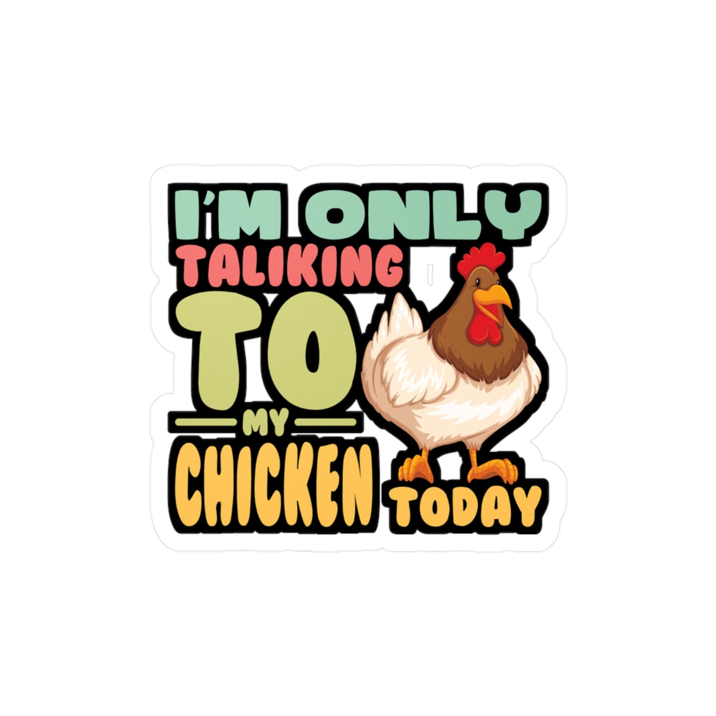 I'm Only Talking To My Chicken Today - Chicken Sticker for Laptop Sticker. Water Bottle Sticker, Vinyl Eggs Decal - Chicken Gift