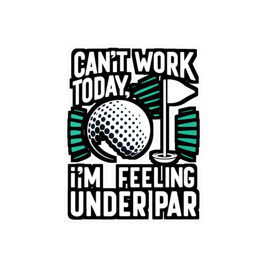 Can't Work Today, I'm Feeling Under Par - Golf Sticker for Laptop Sticker. Water Bottle Sticker, Vinyl Golfer Decal - Golf Gift