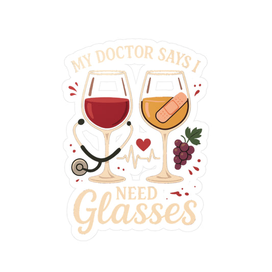 Wine Sticker - "My Doctor Says I Need Glasses" Funny Decals for Laptop, Water Bottle, Waterproof Vinyl for Tequila & Liquor Glasses