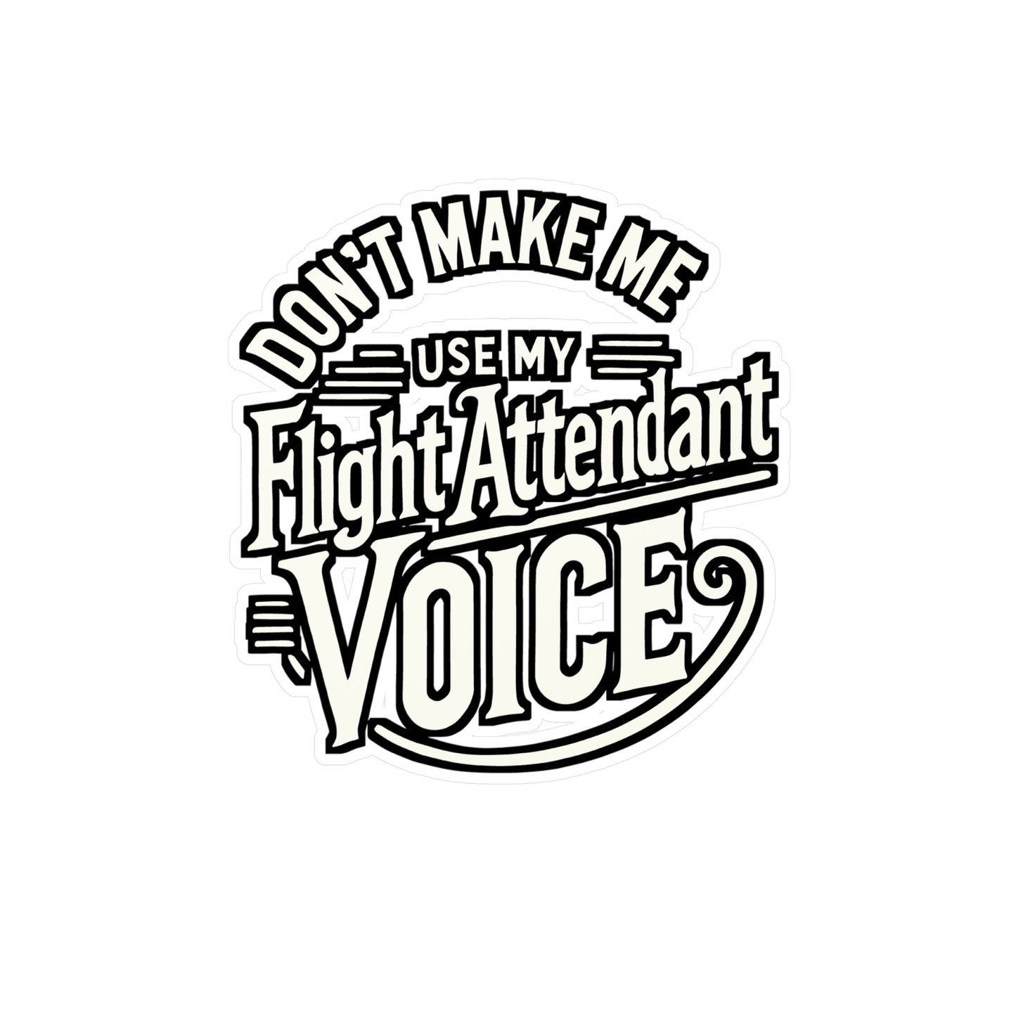 Don't Make Me Use My Flight Attendant Voice – Vinyl Decal for Laptop or Water Bottle | Funny Stewardess Gift