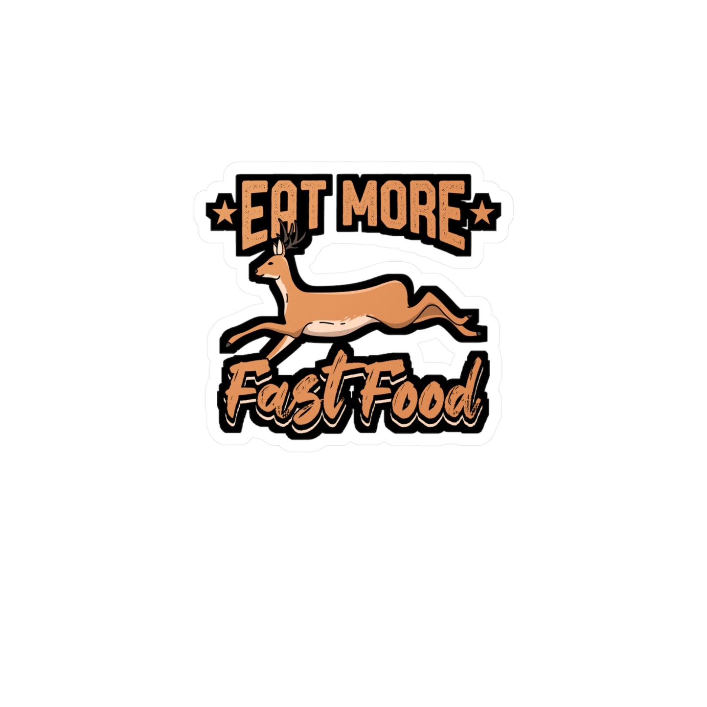 Eat More Fast Food Hunting - Deer Sticker for Car Window Laptop Sticker. Water Bottle Sticker, Vinyl Venison Decal, Elk Sticker - Deer Gift