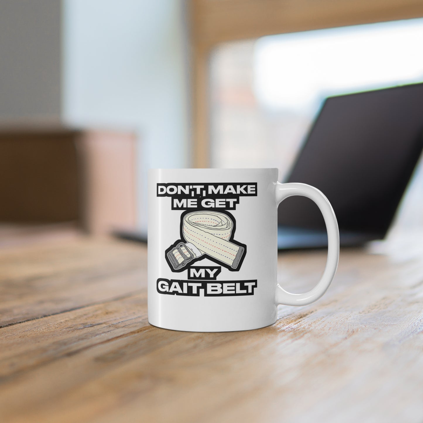 Don't Make Me Get My Gait Belt Therapist - Physical-therapy Mug for Coffee 11oz. Physical-therapy Cup, White ceramic, Physical-therapist Mug - Physical-therapy Gift