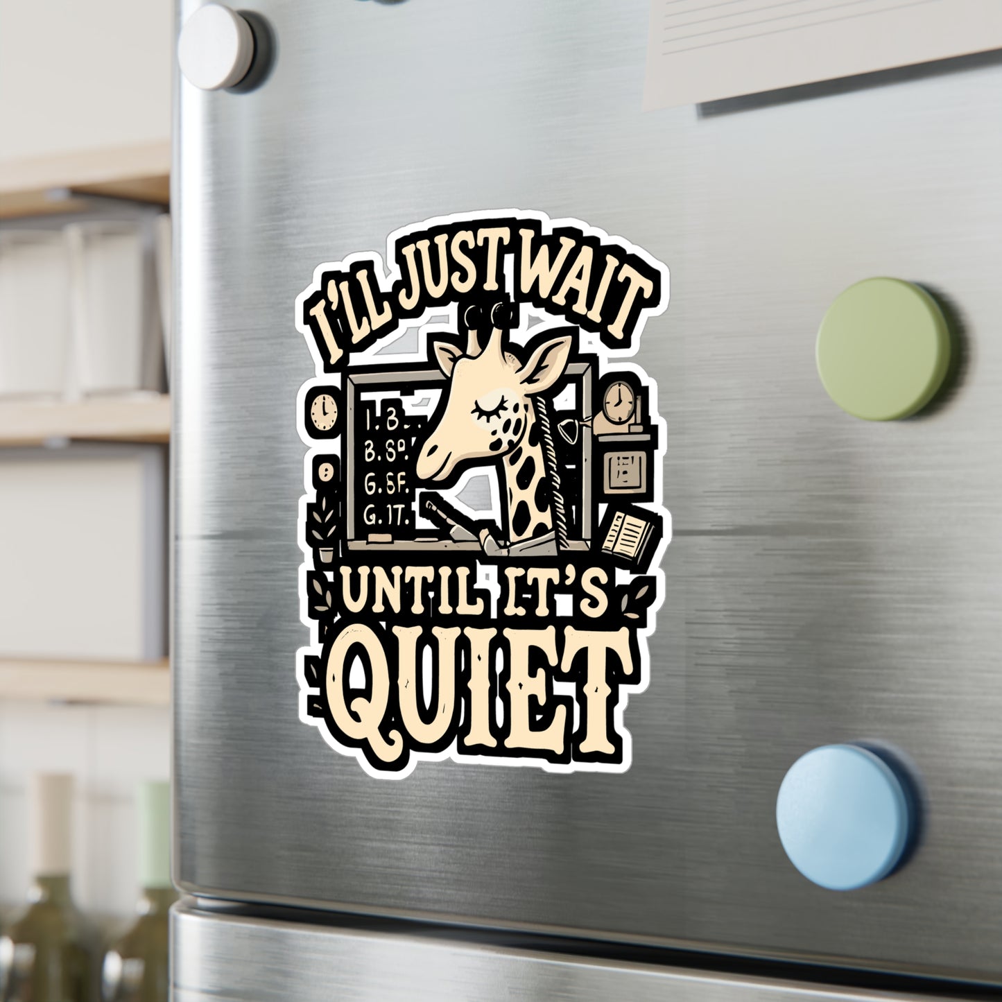 I'll Just Wait Until It's Quiet - Teacher Sticker for Laptop Sticker. Water Bottle Sticker, Vinyl Classroom Decal - Teacher Gift