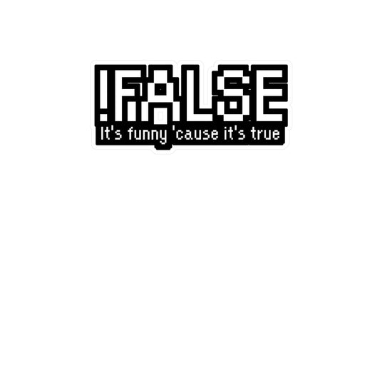 !False - It's funny 'cause it's true - Software developer Sticker for Wall, Laptop, Window, Truck, Car Software developer Gift Vinyl Computer Decal Sticker