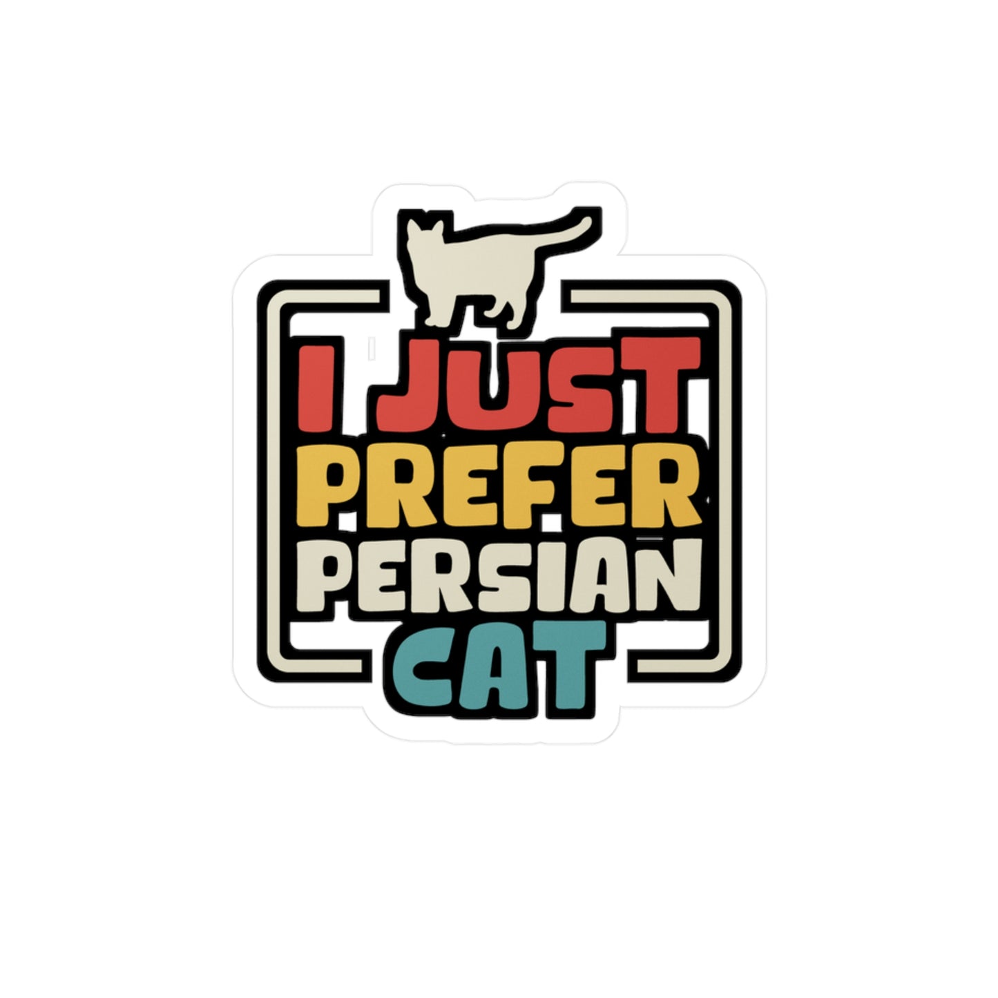 I Just Prefer Persian Cat - Kittens Sticker for Laptop Sticker. Water Bottle Sticker, Vinyl Ruler Decal - Kittens Gift
