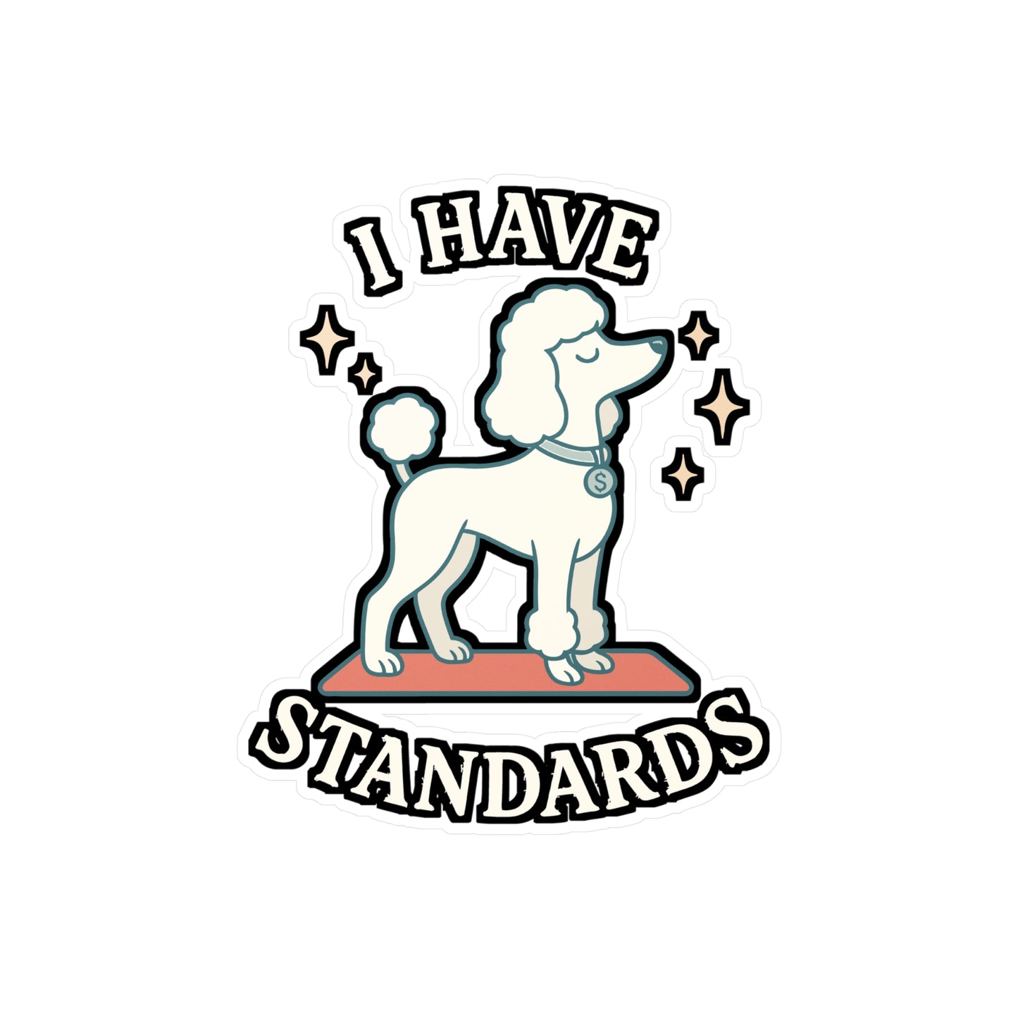 I Have Standards - Poodle Sticker for Laptop, Water Bottle - Funny Gift for Dog Lovers, Poodle Owners