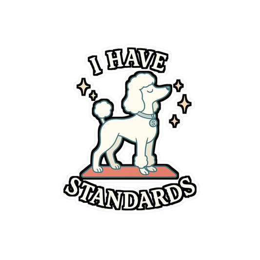 I Have Standards - Poodle Sticker for Laptop, Water Bottle - Funny Gift for Dog Lovers, Poodle Owners