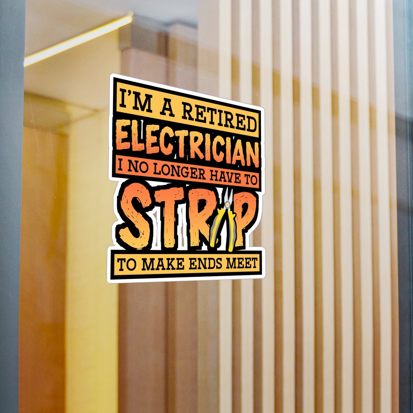 I'm A Retired Electrician I No Longer Have To Strip To Make Ends Meet - Electrician Sticker for Wall, Laptop, Window, Truck, Car Electrician Gift Vinyl Stripper Decal Sticker