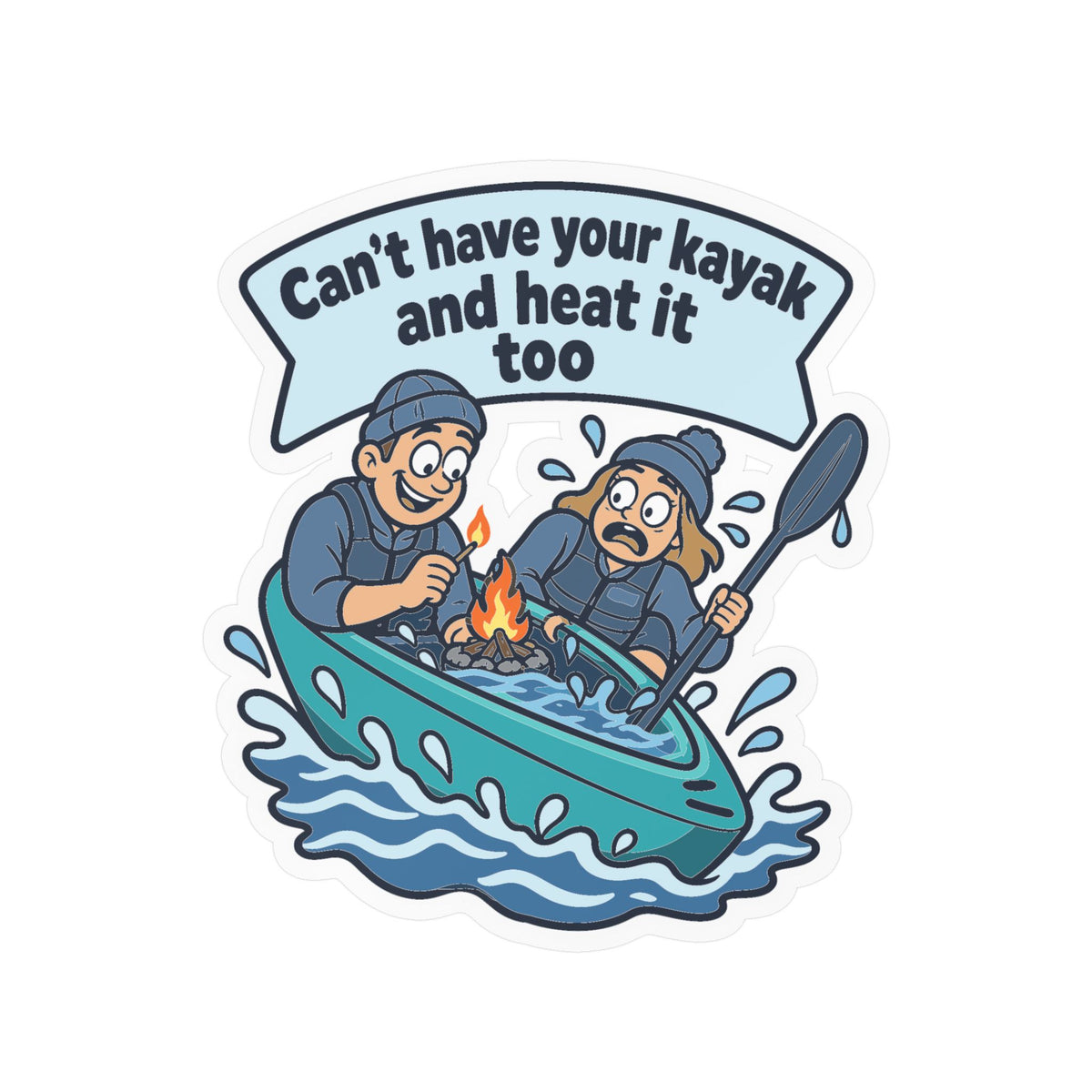 Kayak Sticker - Can’t Have Your Kayak and Heat It Too - Funny Kayaking and Rowing Decals for a Kayaker’s Laptop or Water Bottle