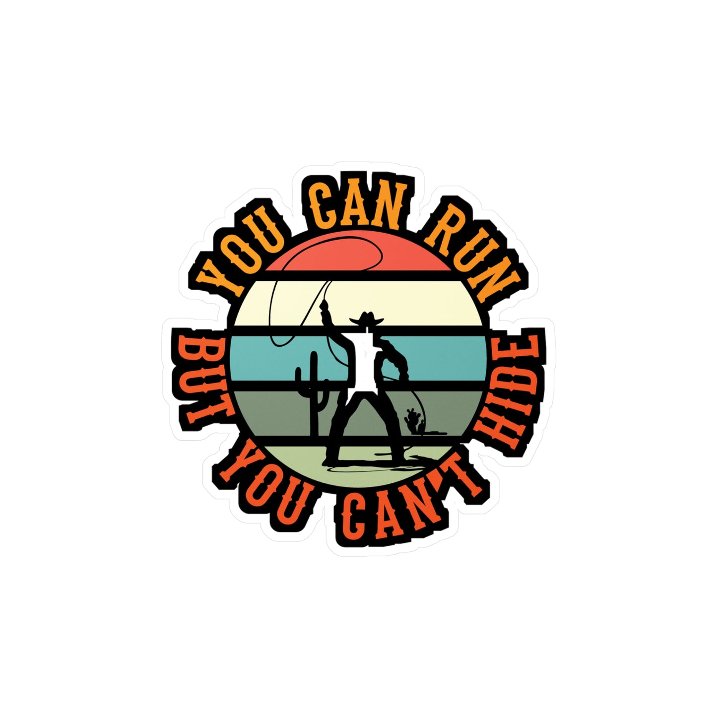 You Can Run But You Cant Hide - Cowboy Sticker for Laptop Sticker. Water Bottle Sticker, Vinyl Cowgirl Decal - Cowboy Gift