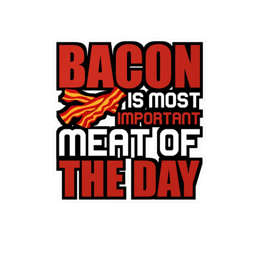 Bacon is most important meat of the day - Bacon Sticker for Laptop Water Bottle Sticker, Vinyl Lard Decal - Bacon Gift