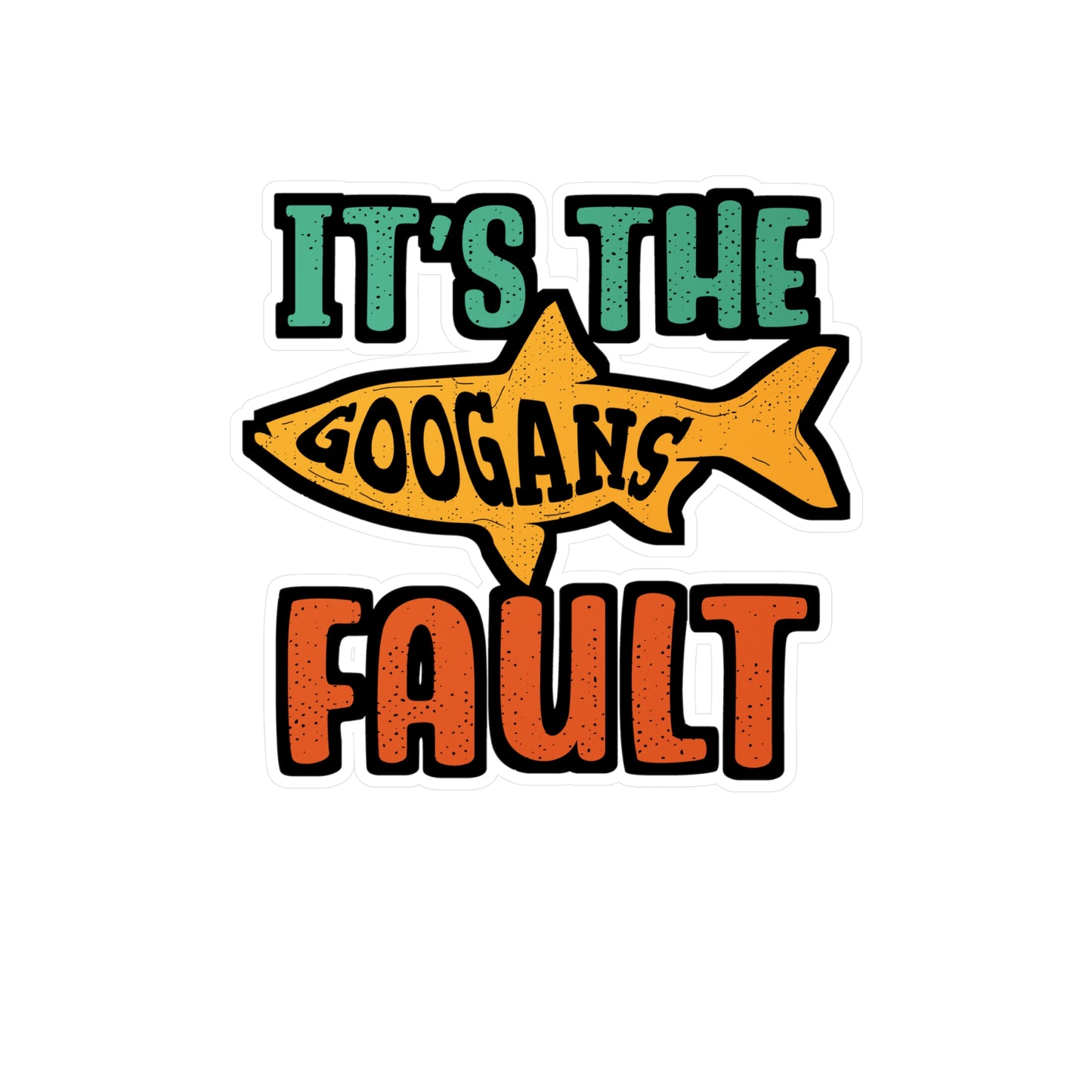 It's The Googans Fault | Googan Sticker | Fishing Decals | Hook Laptop Sticker | Googan Gift | Fishing Gift