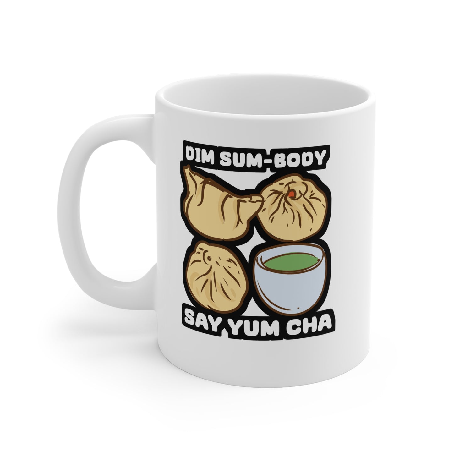 Dim Sum-body Say Yum Cha - Dim-sum Mug for Coffee 11oz. Dim-sum Cup, White ceramic, Dimsum Mug, Dumpling Tea Cup - Dim-sum Gift