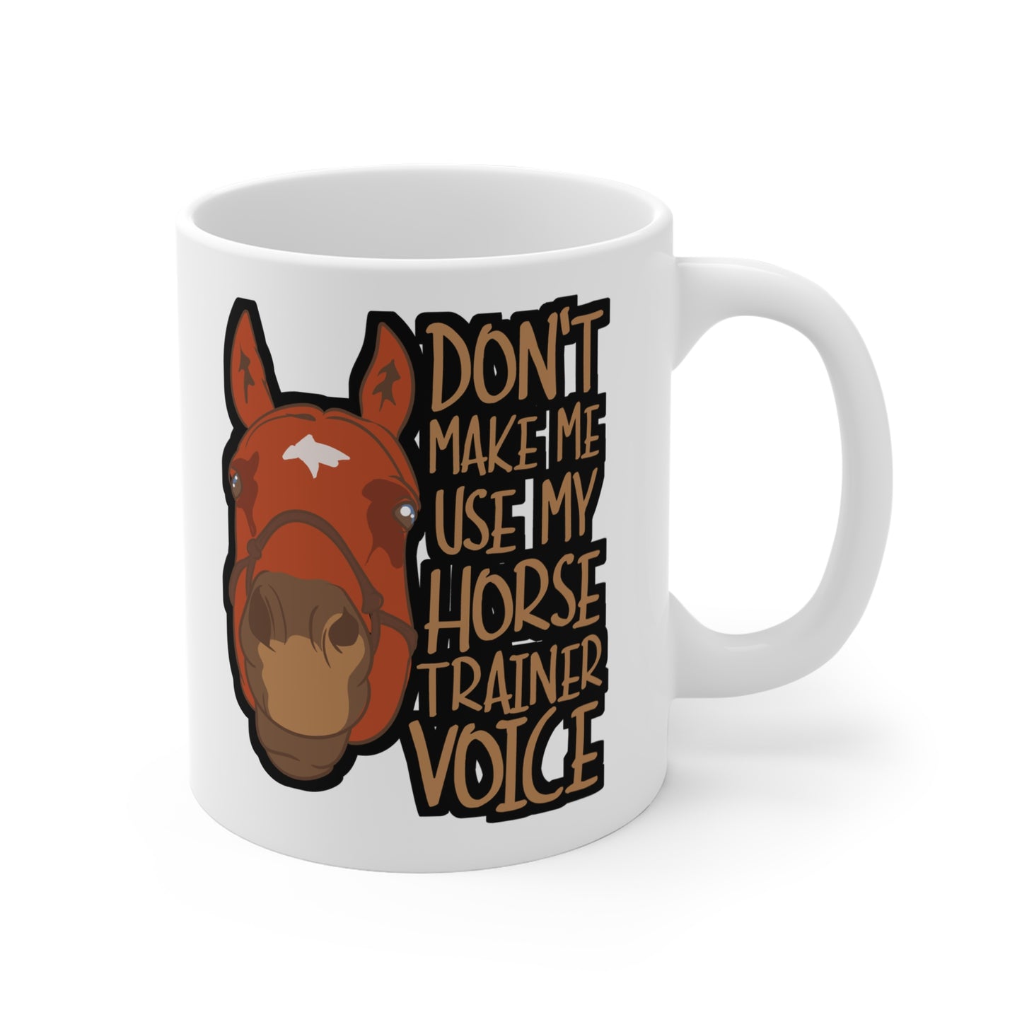 Don't Make Me Use My Horse Trainer Voice - Horse Mug for Coffee 11oz. Horse Cup, White ceramic, Pasture Mug, Neigh Tea Cup - Horse Gift