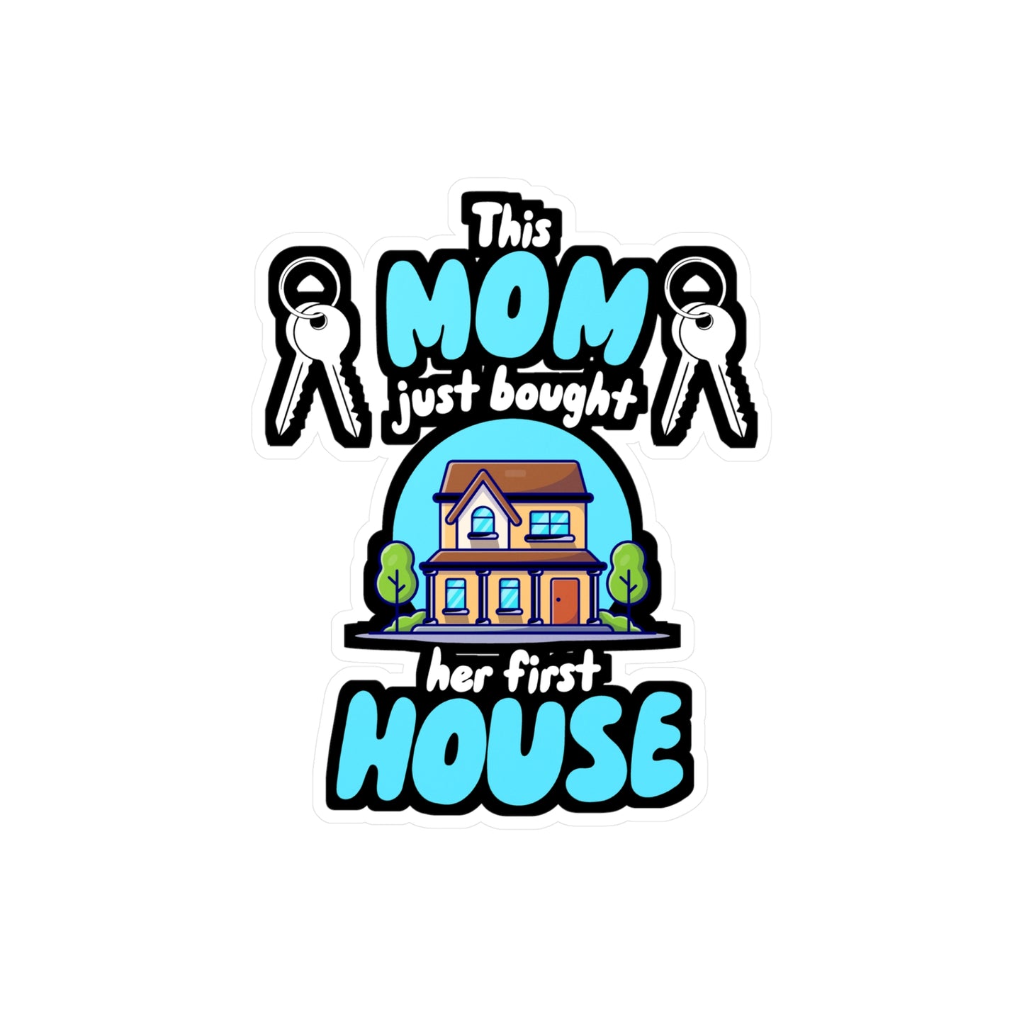 This Mom Just Bought Her First House - Homeowner Sticker for Wall, Laptop, Window, Truck, Car Homeowner Gift Vinyl New homeowner Decal Sticker