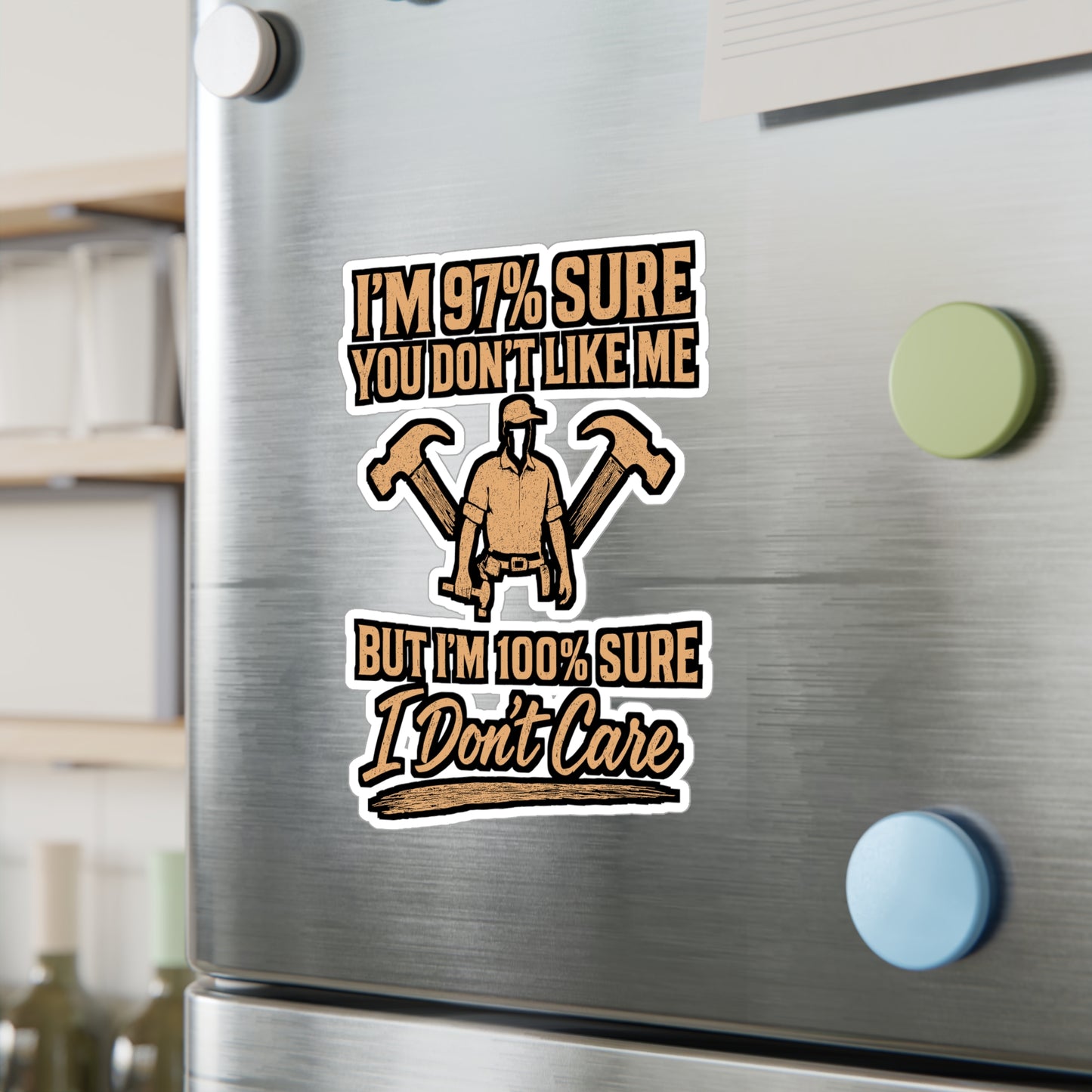 Carpenter – I’m 97% Sure You Don’t Like Me But I’m 100% Sure I Don’t Care | Funny Vinyl Sticker for Laptop or Water Bottle | Hammer Decal | Carpenter Gift Idea