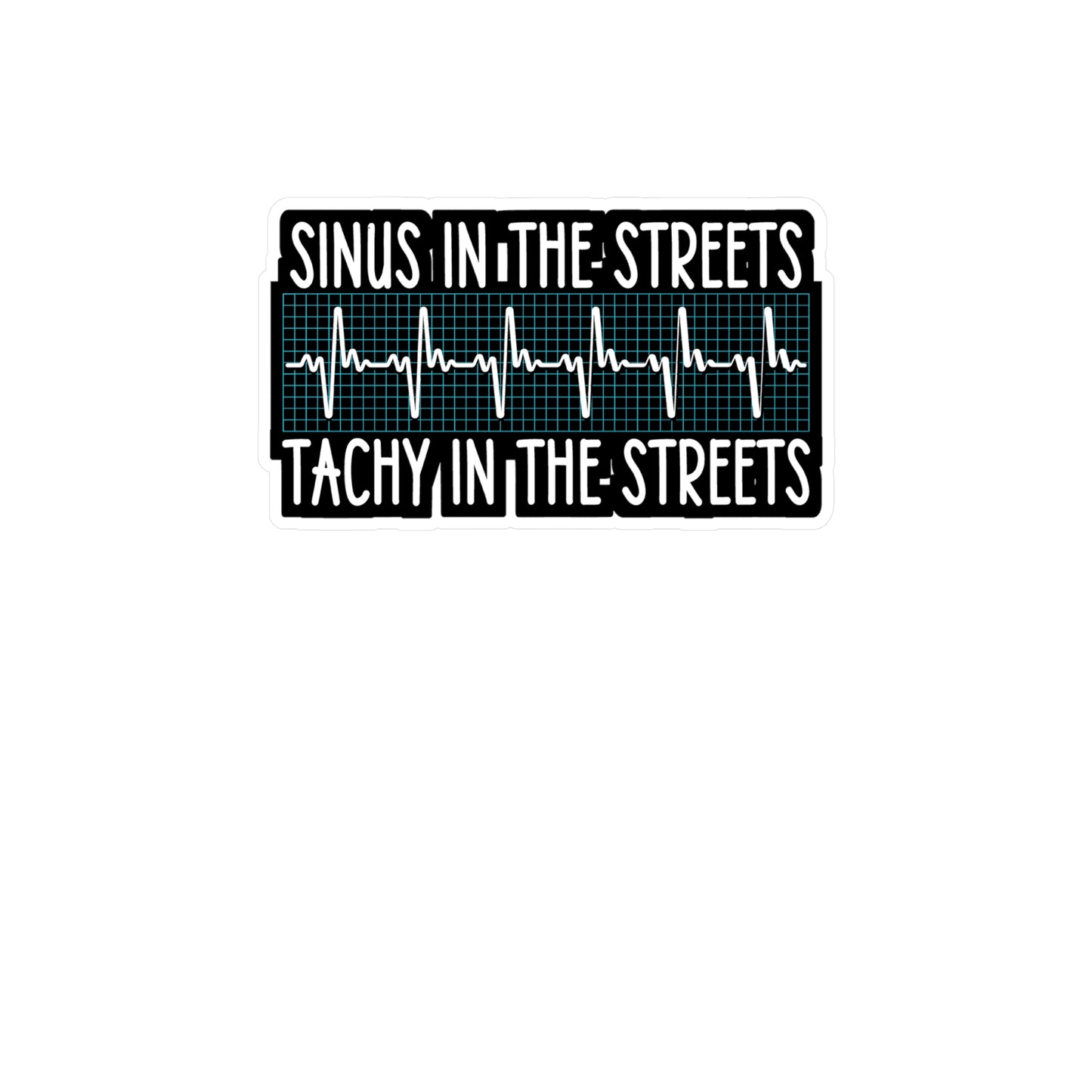 Sinus in the Streets Tachy In The Sheets - Nurse Sticker for Laptop Sticker. Water Bottle Sticker, Vinyl Sinus Decal - Nurse Gift