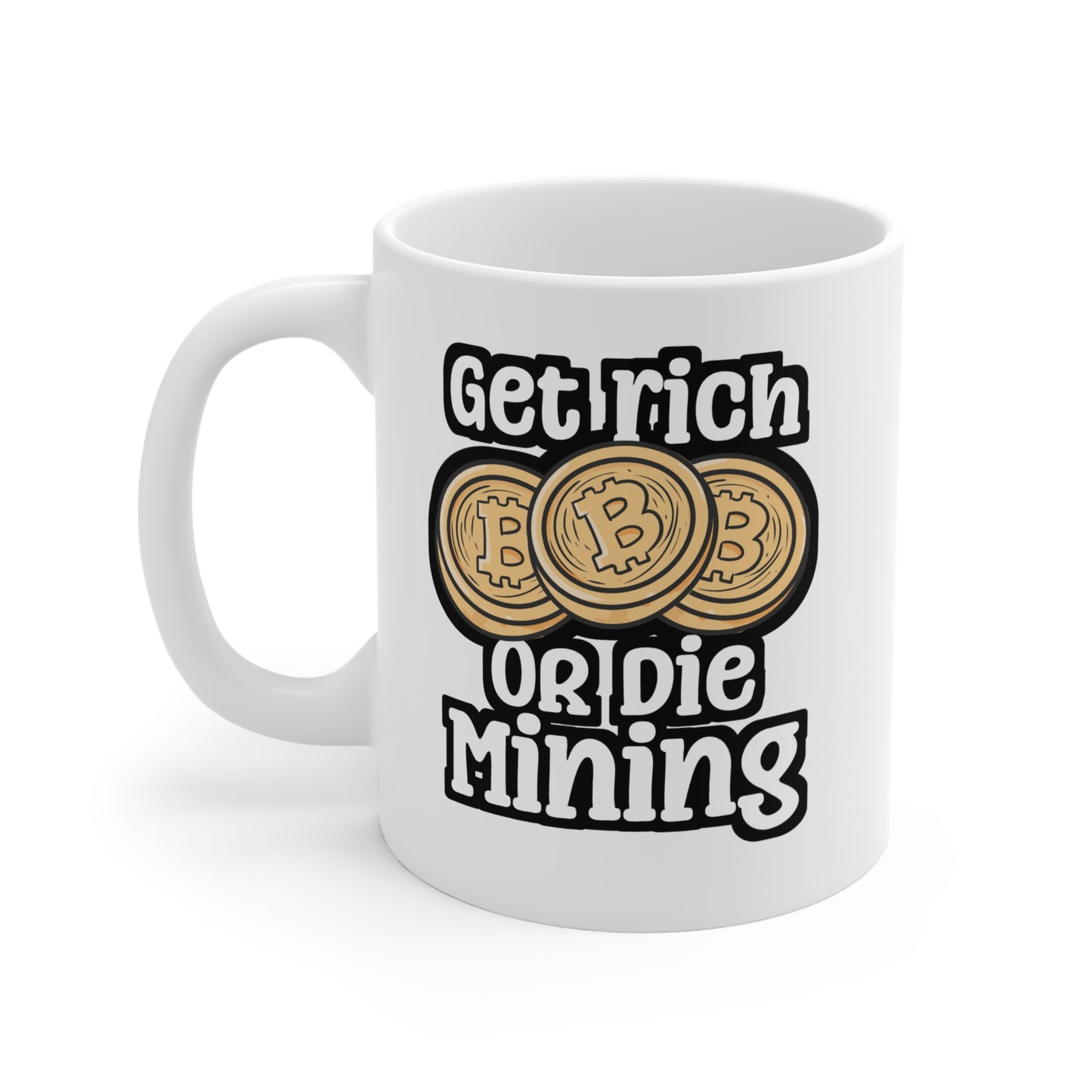 Get Rich Or Die Mining - Cryptocurrency Mug for Coffee 11oz. Cryptocurrency Cup, White ceramic, Crypto Mug - Cryptocurrency Gift