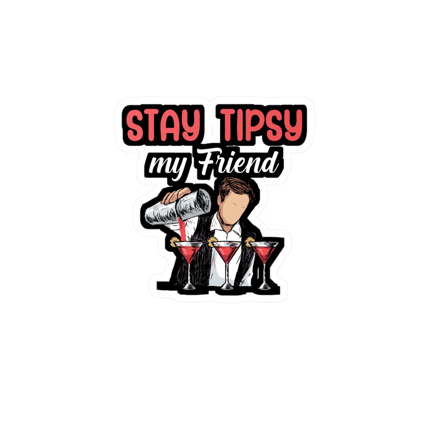 Stay tipsy my friend - Bartender Sticker for Window, Wall, Laptop, Truck, Car Bartender Gift Vinyl Cocktail Decal Sticker
