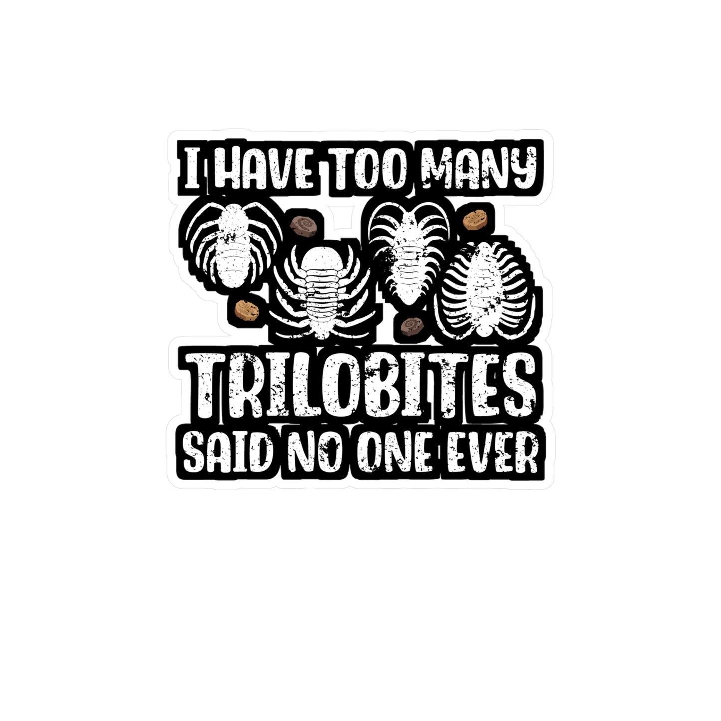 I Have Too Many Trilobites Said No One Ever - Fossil Sticker for Laptop Sticker. Water Bottle Sticker, Vinyl Shark-teeth Decal - Fossil Gift
