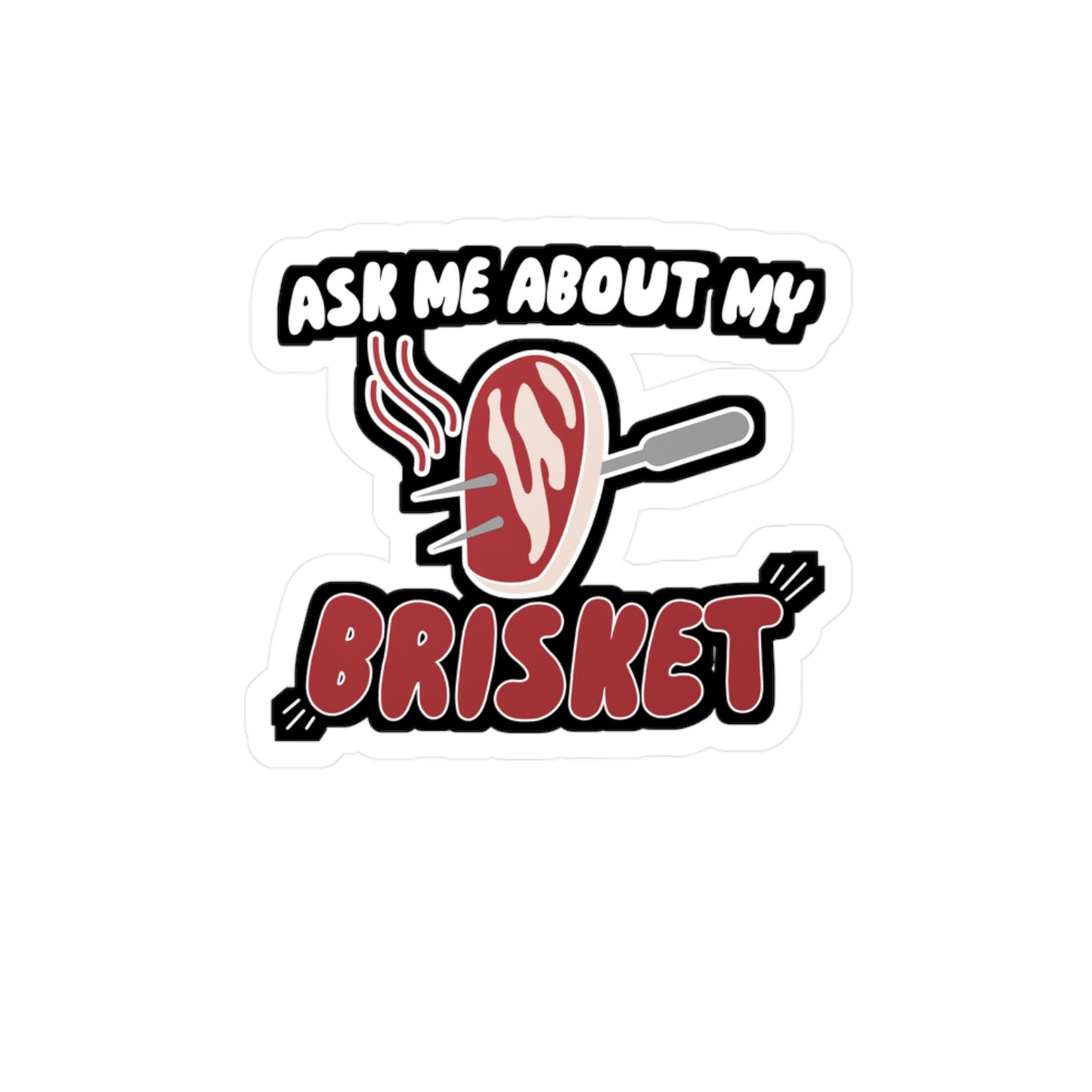 Ask Me About My Brisket - Barbecue Sticker for Wall, Laptop, Window, Truck, Car Barbecue Gift Vinyl Bbq Decal Sticker