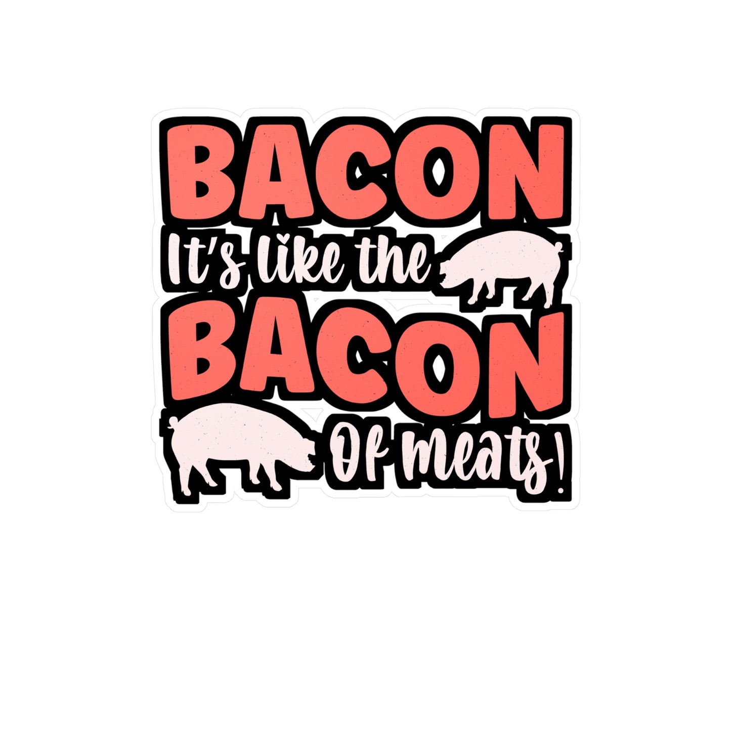 Bacon It's like the bacon of meats! - Bacon Sticker for Laptop Sticker. Water Bottle Sticker, Vinyl Lard Decal - Bacon Gift