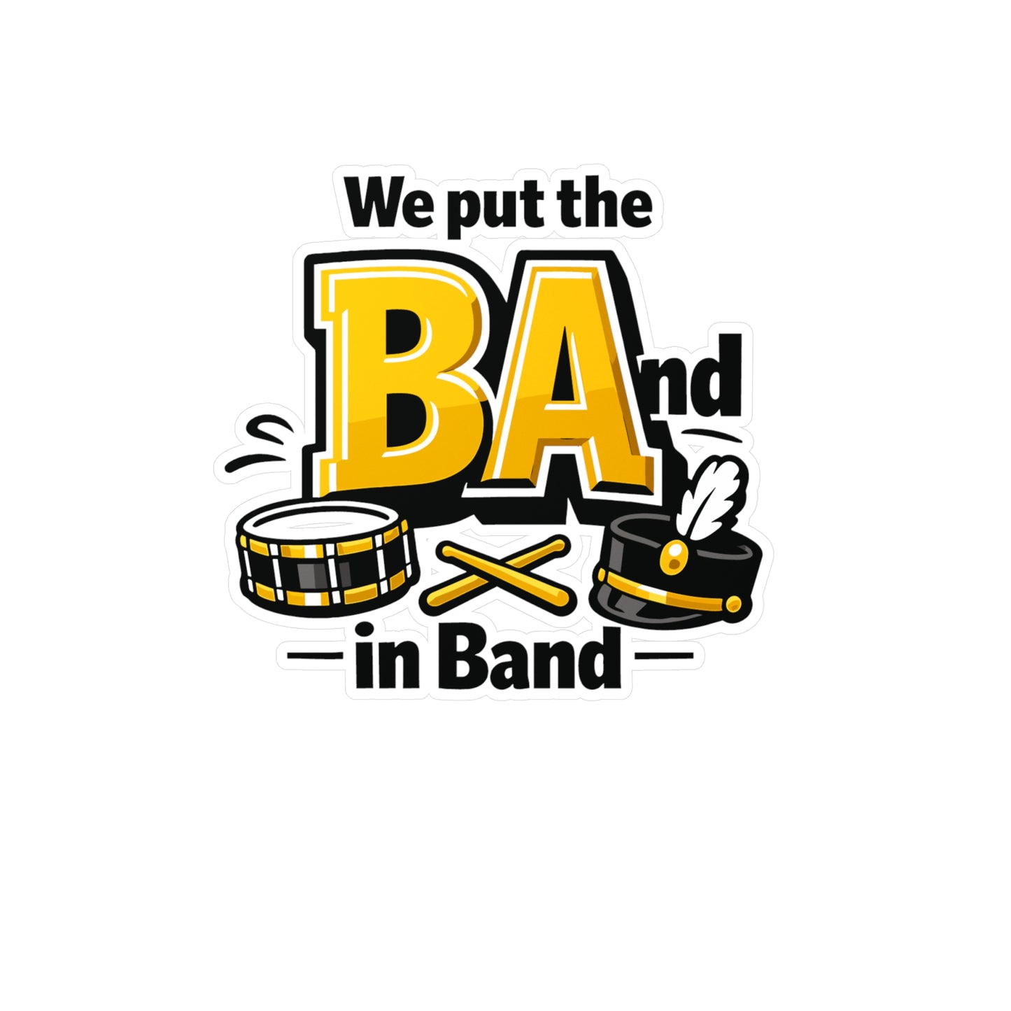 Marching Band Sticker We Put the BA in Band Funny Music decals Waterproof Vinyl for Laptop Water Bottle drummer director mellophone