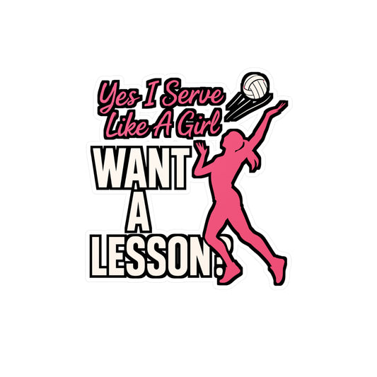 Yes I Serve Like A Girl Want A Lesson? - Volleyball Sticker for Laptop, Water Bottle - Gift for Volleyball Players, Girls & Teens