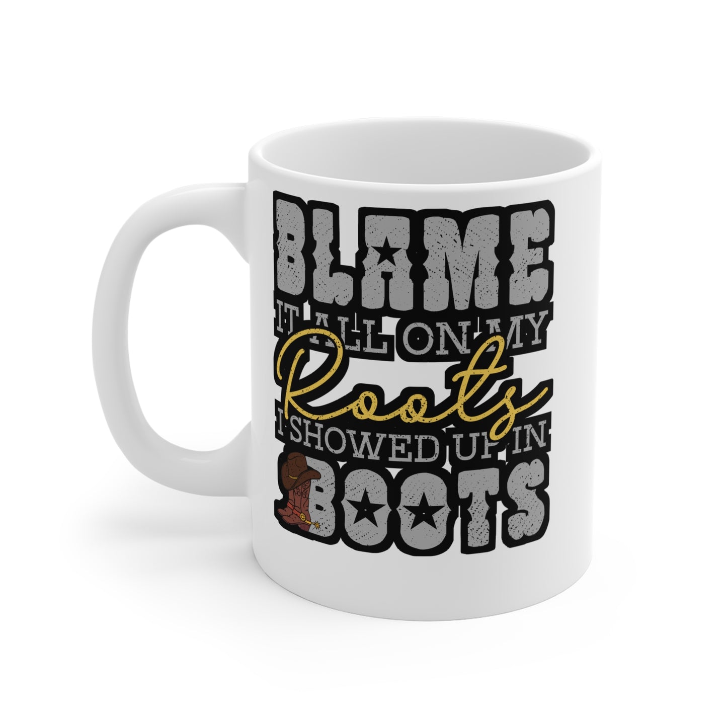 Blame It All On My Roots Showed Up In Boots - Cowboy Mug for Coffee 11oz. Cowboy Cup, White ceramic, Rodeo Mug - Cowboy Gift