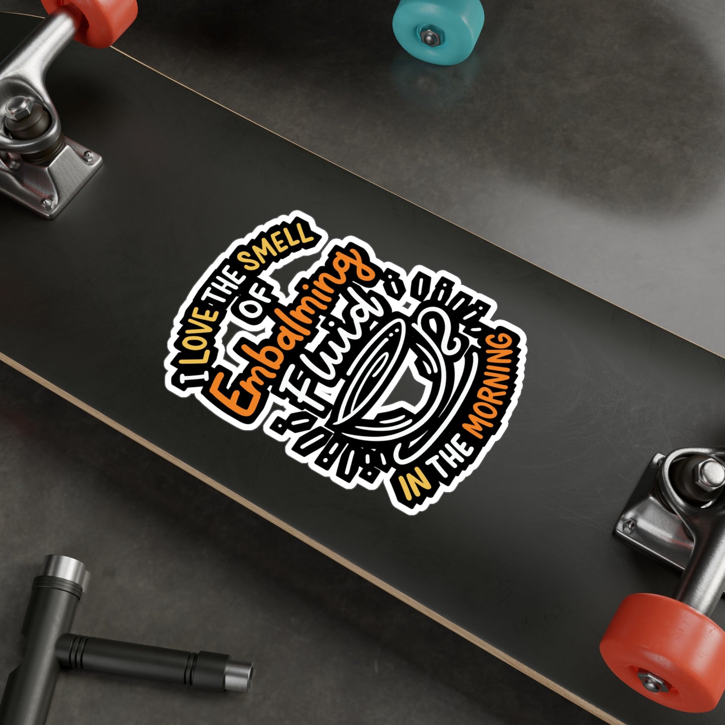 I Love The Smell Of Embalming Fluid In The Morning - Funeral-director Sticker for Laptop Sticker. Water Bottle Sticker, Vinyl Last-responder Decal - Funeral-director Gift