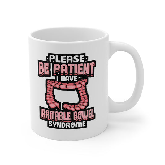 Be Patient I Have Irritable Bowel Syndrome - Irritable Mug for Coffee 11oz. Irritable Cup, White ceramic, Bowel Mug - Irritable Gift