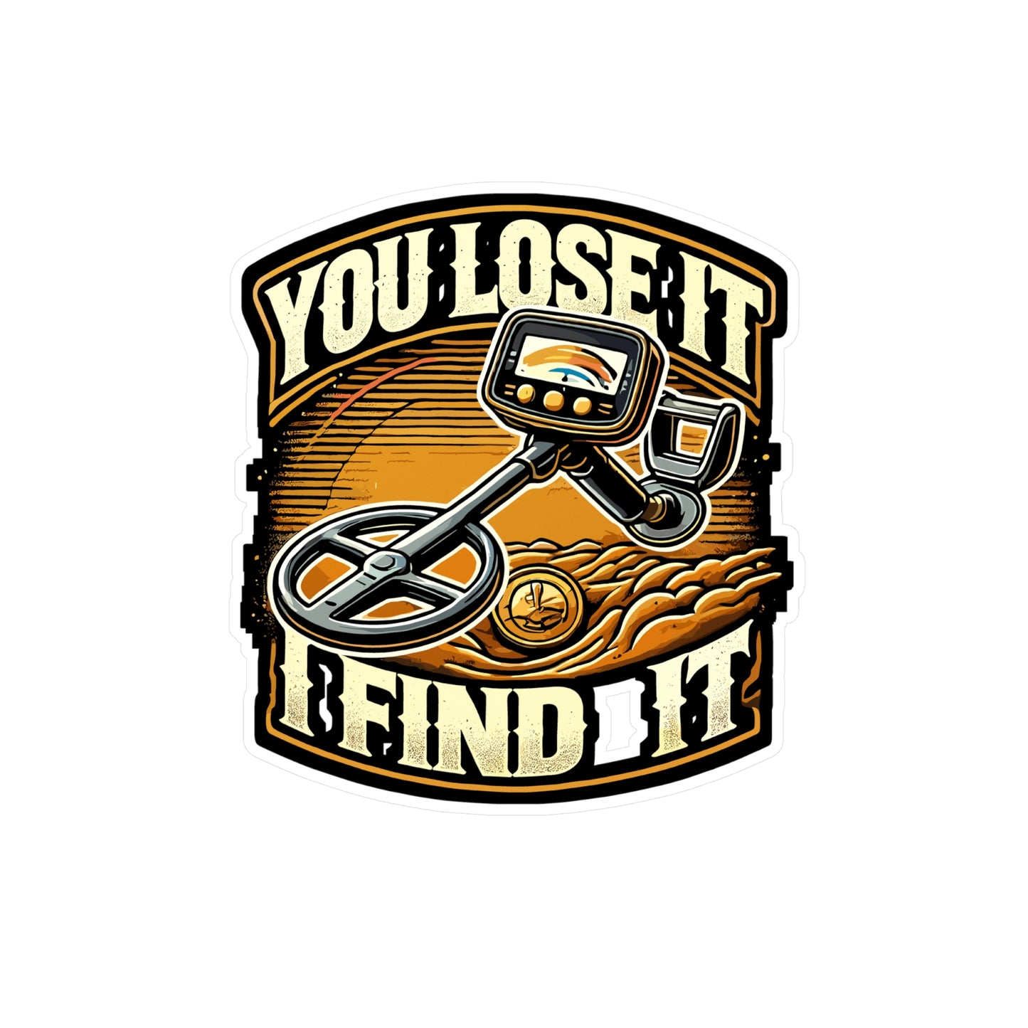 You Lose It I Find It - Metal detecting Sticker for Laptop Sticker. Water Bottle Sticker, Vinyl Treasure hunting Decal - Metal detecting Gift