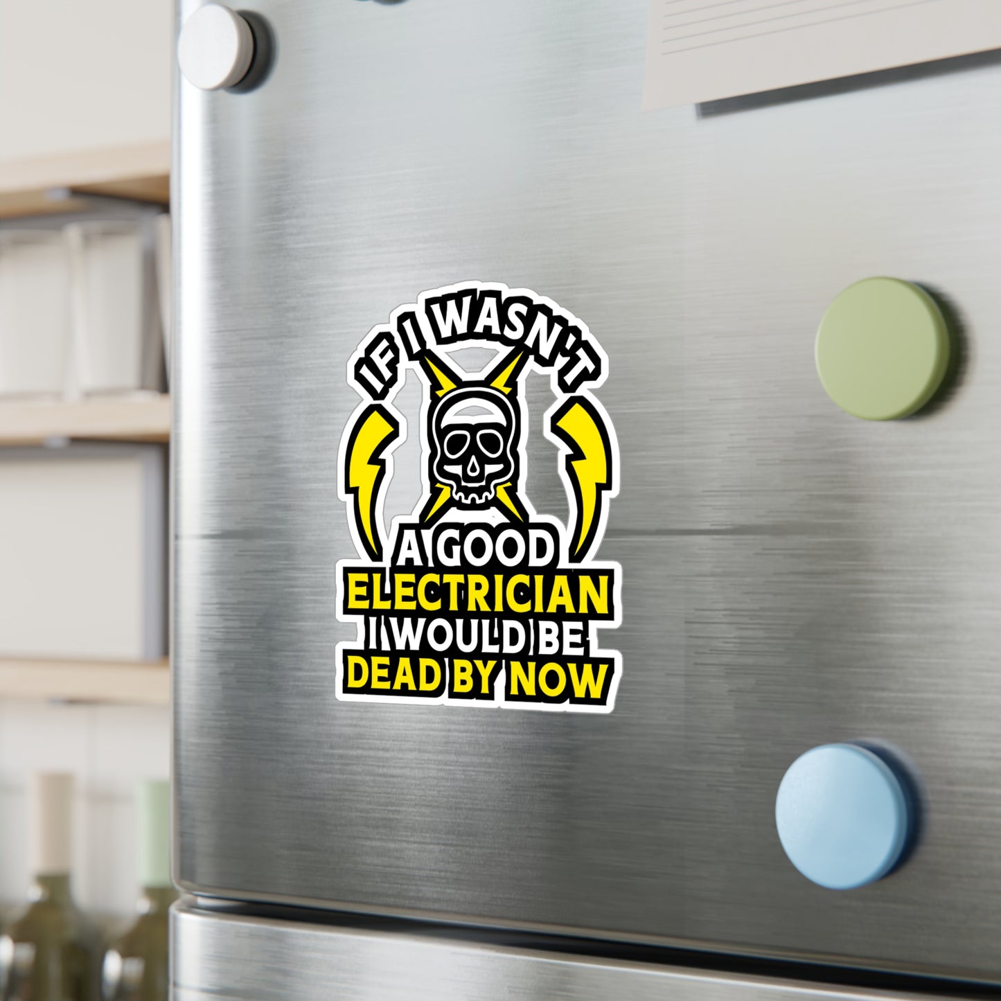 If I Wasn't A Good Electrician I would Be Dead By Now - Electrician Sticker for Wall, Laptop, Window, Truck, Car Electrician Gift Vinyl Stripper Decal Sticker