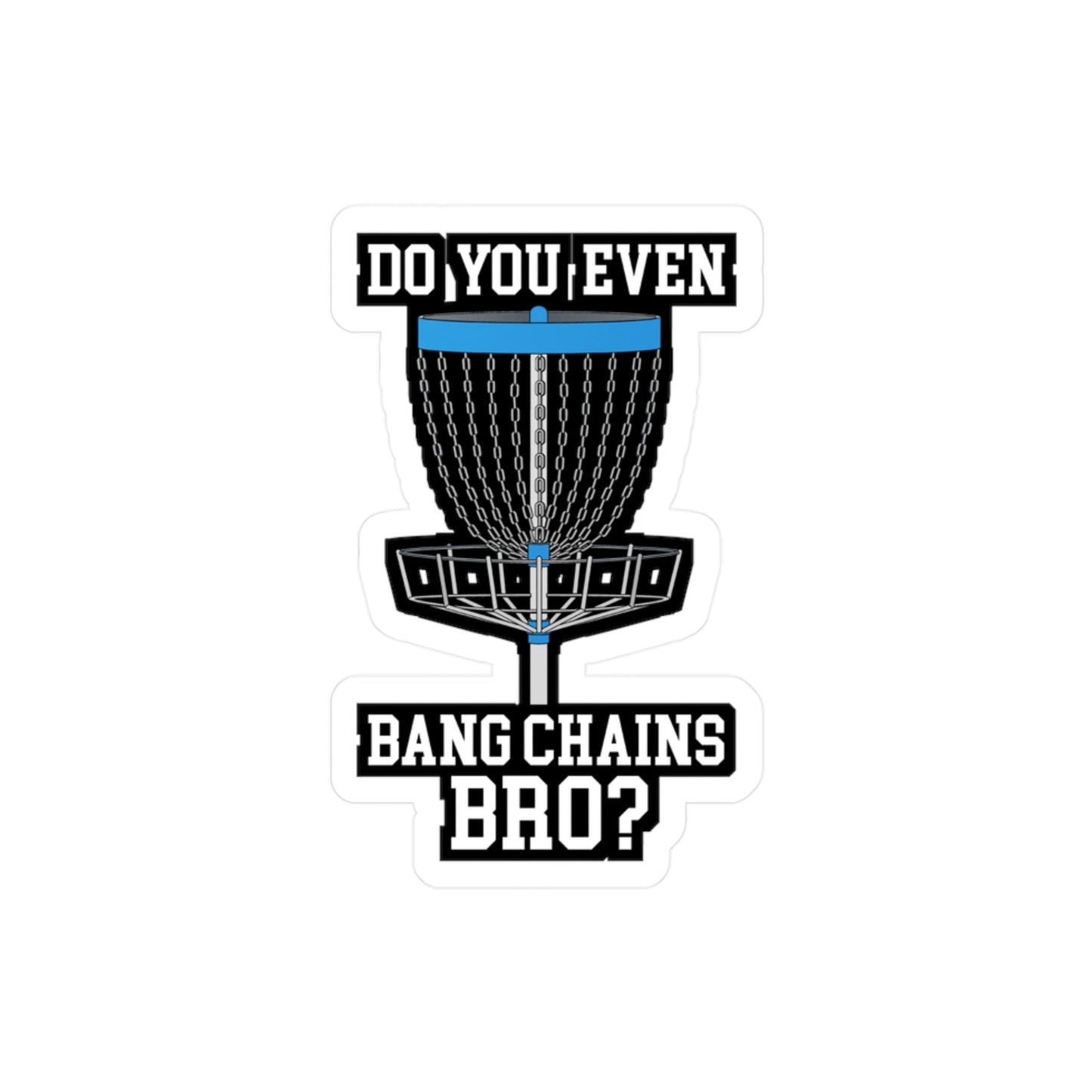 Do You Even Bang Chains Bro - Disc-golf Sticker for Laptop Sticker. Water Bottle Sticker, Vinyl Frisbee Decal - Disc-golf Gift