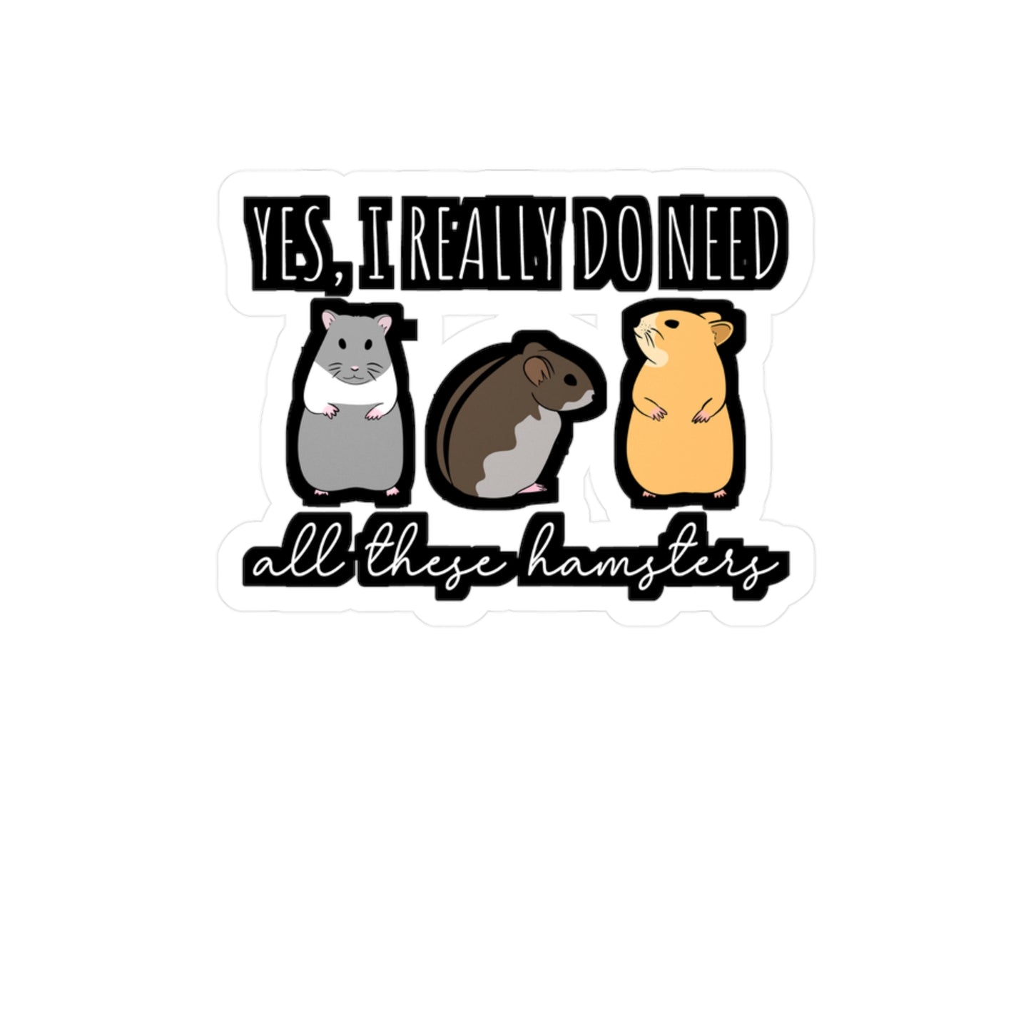 I Need All These Hamsters | Hamster Sticker | Guinea pig Decals | Hamster Laptop Sticker | Hamster Gift | Guinea pig Gift